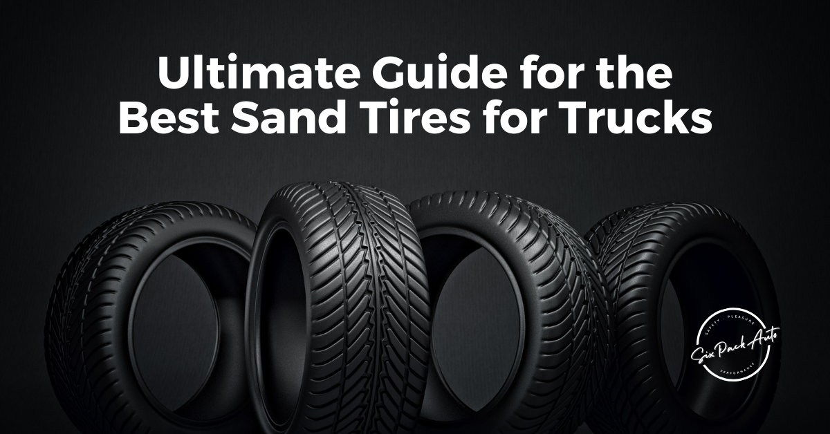 Best Sand Tires for Trucks Review 2021 Six Pack Auto